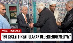 Vali Turan; “Bu Geceyi Fırsat Olarak Değerlendirmeliyiz”