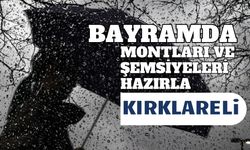 Bayramda Montları ve Şemsiyeleri Hazırla Kırklareli!