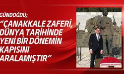 Gündoğdu; “Çanakkale Zaferi, Dünya Tarihinde Yeni Bir Dönemin Kapısını Aralamıştır”
