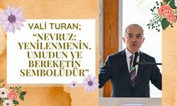 Vali Turan; “Nevruz; Yenilenmenin, Umudun Ve Bereketin Sembolüdür”
