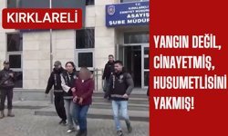 KIRKLARELİ; Yangın Değil, Cinayetmiş, Husumetlisini Yakmış!