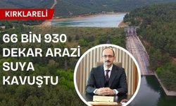 Kırklareli’nde 66 Bin 930 Dekar Arazi Suya Kavuştu