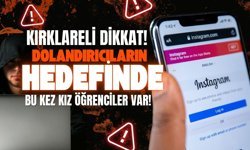 KIRKLARELİ DİKKAT! Dolandırıcıların Hedefinde Bu Kez Kız Öğrenciler Var!