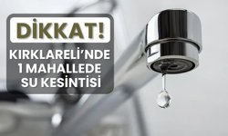 DİKKAT! Kırklareli’nde 1 Mahallede Su Kesintisi