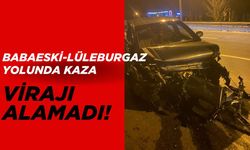 BABAESKİ-LÜLEBURGAZ YOLUNDA KAZA; Virajı Alamadı!