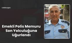 Lüleburgaz: Emekli Polis Memuru Son Yolculuğuna Uğurlandı