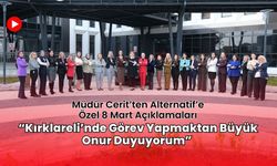 Müdür Cerit’ten Alternatif’e Özel 8 Mart Açıklamaları