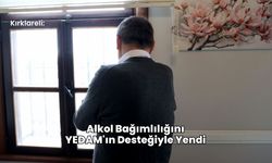 Kırklareli: Alkol Bağımlılığını YEDAM'ın Desteğiyle Yendi