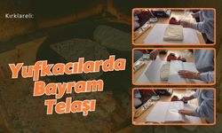 Kırklareli: Yufkacılarda Bayram Telaşı