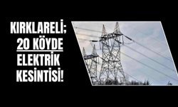 Kırklareli’nde 20 Köyde Elektrik Kesintisi!