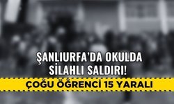 Şanlıurfa’da Okulda Silahlı Saldırı! Çoğu Öğrenci 15 Yaralı Var