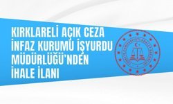 KIRKLARELİ AÇIK CEZA İNFAZ KURUMU İŞYURDU MÜDÜRLÜĞÜ’NDEN İHALE İLANI