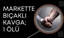 Markette Bıçaklı Kavga; 1 Ölü