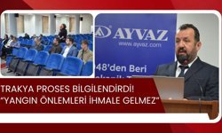 Trakya Proses Bilgilendirdi! “Yangın Önlemleri İhmale Gelmez”