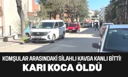 Komşular Arasındaki Silahlı Kavga Kanlı Bitti! Karı Koca Öldü