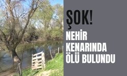 Şok! Nehir Kenarında Ölü Bulundu