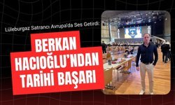 Lüleburgaz Satrancı Avrupa’da Ses Getirdi: Berkan Hacıoğlu’ndan Tarihi Başarı