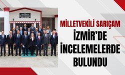 Milletvekili Sarıçam, İzmir’de İncelemelerde Bulundu