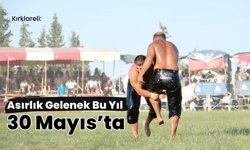 Kırklareli: Asırlık Gelenek Bu Yıl 30 Mayıs’ta