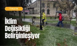Trakya’da İklim Değişikliği Belirginleşiyor