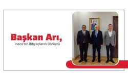 Başkan Arı, İnece’nin İhtiyaçlarını Görüştü