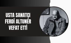 Usta Sanatçı Ferdi Altuner Vefat Etti