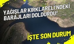 Yağışlar Kırklareli’ndeki Barajları Doldurdu! İşte Son Durum