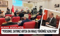 Burak Süzülmüş, “Personel Sayımız Artsa da Maaş Yükümüz Azalıyor”