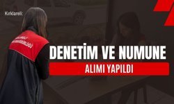 Kırklareli: Denetim ve Numune Alımı Yapıldı