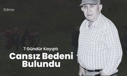 Edirne: 7 Gündür Kayıptı Cansız Bedeni Bulundu