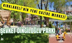 Kırklareli’nin Yeni Cazibe Merkezi: Şevket Dingiloğlu Parkı