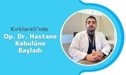 Kırklareli’nde Op. Dr. Hastane Kabulüne Başladı