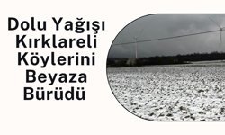 Dolu Yağışı Kırklareli Köylerini Beyaza Bürüdü