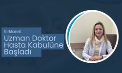 Kırklareli: Uzman Doktor Hasta Kabulüne Başladı