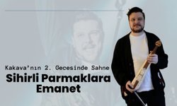 Kakava’nın 2. Gecesinde Sahne “Sihirli Parmaklar”a Emanet