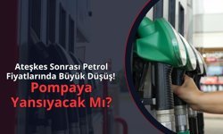 Ateşkes Sonrası Petrol Fiyatlarında Büyük Düşüş!