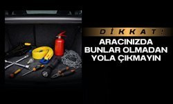 Dikkat! Aracınızda Bunlar Olmadan Yola Çıkmayın