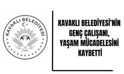 Kavaklı Belediyesi’nin Genç Çalışanı, Yaşam Mücadelesini Kaybetti