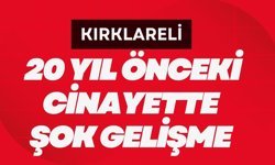 KIRKLARELİ; 20 Yıl Önceki Cinayette Şok Gelişme