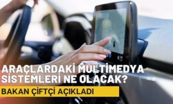 Araçlardaki Multimedya Sistemleri Ne Olacak? Bakan Çiftçi Açıkladı
