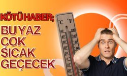 KÖTÜ HABER; Bu Yaz Çok Sıcak Geçecek