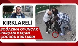 KIRKLARELİ; Boğazına Oyuncak Parçası Kaçan Çocuğu Kurtardı