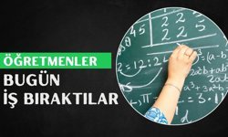 Öğretmenler Bugün İş Bıraktı