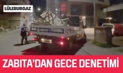 LÜLEBURGAZ; Zabıta’dan Gece Denetimi