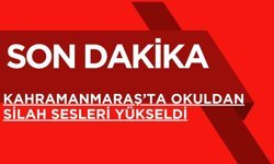 SON DAKİKA; Kahramanmaraş’ta Okuldan Silah Sesleri Yükseldi