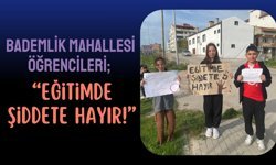 Bademlik Mahallesi Öğrencileri; “Eğitimde Şiddete Hayır!” Diyor