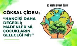 Çidem, “Hangisi Daha Değerli; Madenler mi, Çocukların Geleceği Mi?”