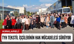 KIRKLARELİ; TYH Tekstil İşçilerinin Hak Mücadelesi Sürüyor