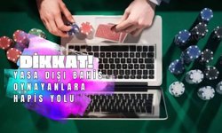 DİKKAT! Yasa Dışı Bahis Oynayanlara Hapis Yolu