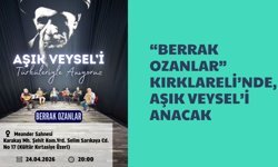 “Berrak Ozanlar” Kırklareli’nde, Aşık Veysel’i Anacak